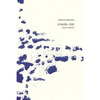 Umění Uvnitř - Vně: Malá sdělení - Adriena Šimotová