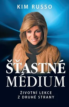 Šťastné médium: Životní lekce z druhé strany - Kim Russo