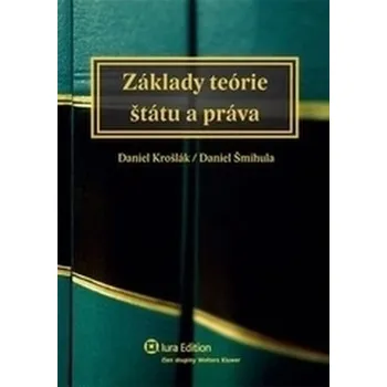 Základy teórie štátu a práva - Daniel Šmihula, Daniel Krošlák (SK) Základy teórie štátu a práva - Daniel Šmihula, Daniel Krošlák (SK)