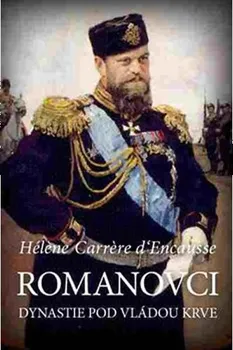 Romanovci: Dynastie pod vládou krve - Hélene Carrere d'Encausse