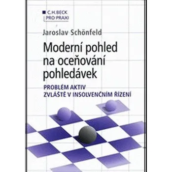 Moderní pohled na oceňování pohledávek: Problém aktiv zvláště v insolvenčním řízení - Jaroslav Schönfeld
