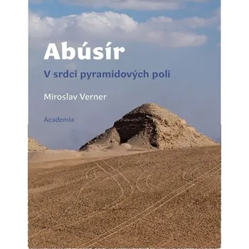 Abúsír: V srdci pyramidových polí - Miroslav Verner