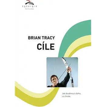 Osobní rozvoj Cíle: Jak dosáhnout všeho, co chcete - Brian Tracy