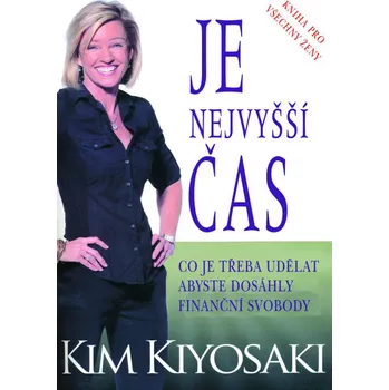 Osobní rozvoj Je nejvyšší čas: Co je třeba udělat, abyste dosáhly finanční svobody - Kim Kiyosaki