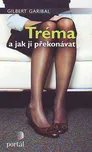 Tréma a jak ji překonávat - Gilbert…