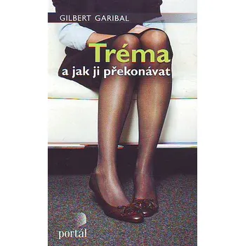 Osobní rozvoj Tréma a jak ji překonávat - Gilbert Garibal