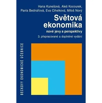 Světová ekonomika nové jevy a perspektivy - Eva Cihelková, Pavla Bednářová, Aleš Kocourek, Miloš Nový, Hana Kunešová Světová ekonomika nové jevy a perspektivy - Eva Cihelková, Pavla Bednářová, Aleš Kocourek, Miloš Nový, Hana Kunešová