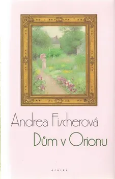 Dům v Orionu - Andrea Fischerová