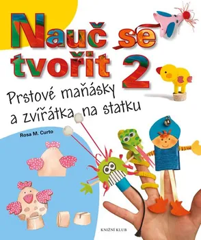 Nauč se tvořit 2: Prstové maňásky a zvířátka na statku - Rosa M. Curto