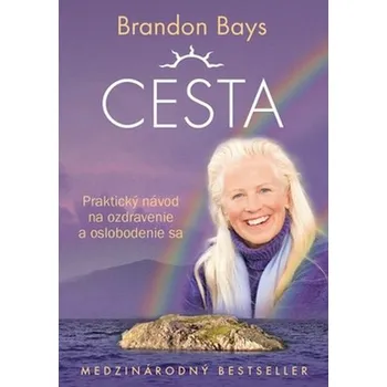 Cesta: Praktický návod na ozdravenie a oslobodenie sa - Bays Brandon