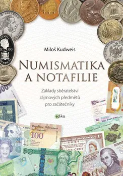 Numismatika a notafilie: Základy sběratelství zájmových předmětů pro začátečníky - Miloš Kudweis