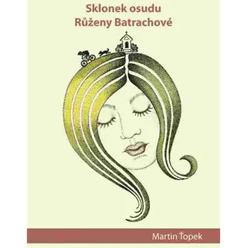 Sklonek osudu Růženy Batrachové - Martin Ťopek
