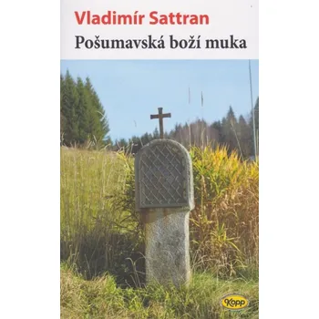 Pošumavská boží muka - Sattran Vladimír