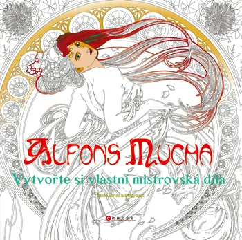 Umění Alfons Mucha: Vytvořte si vlastní mistrovská díla - kolektiv