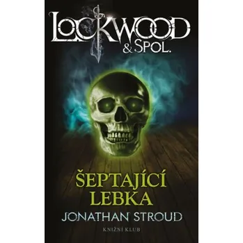 Lockwood & spol.: Šeptající lebka - Jonathan Stroud