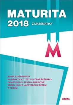 Matematika Maturita 2018 z matematiky - Gazárková D., M. Chadimová, B. Vobecká, R. Vokřínek