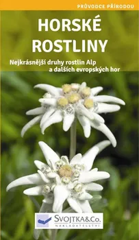 Příroda Horské rostliny: Nejkrásnější druhy rostlin Alp a dalších evropských hor - Svojtka & Co.