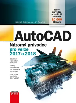 učebnice AutoCAD: Názorný průvodce pro verze 2017 a 2018 - Michal Spielmann, Jiří Špaček