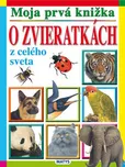 Moja prvá knižka o zvieratkách z celého…