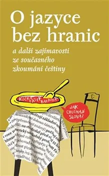 O jazyce bez hranic a další zajímavosti ze současného zkoumání češtiny - Nakladatelství Lidové noviny