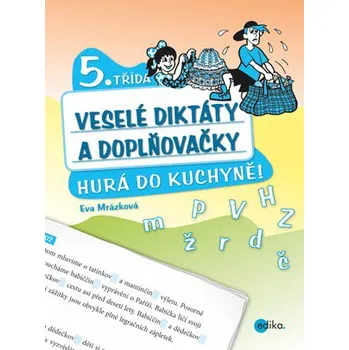 Český jazyk Veselé diktáty a doplňovačky: Hurá do kuchyně (5. třída) - Eva Mrázková