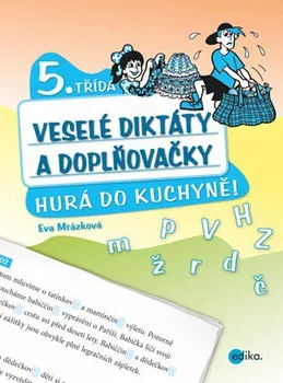 Český jazyk Veselé diktáty a doplňovačky: Hurá do kuchyně (5. třída) - Eva Mrázková