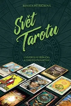 Svět Tarotu: Univerzální příručka k tarotovým kartám - Renata Petříčková