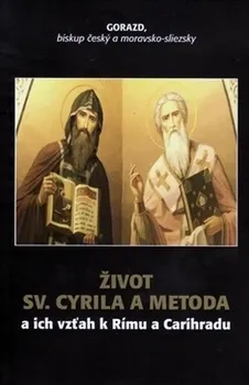 Život Sv. Cyrila a Metoda a ich vzťah k Rímu a Carihradu - Gorazd