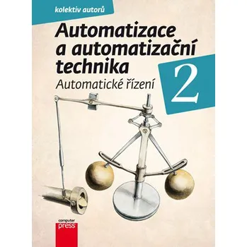 Automatizace a automatizační technika 2: Automatické řízení - Rudolf Voráček a kol.