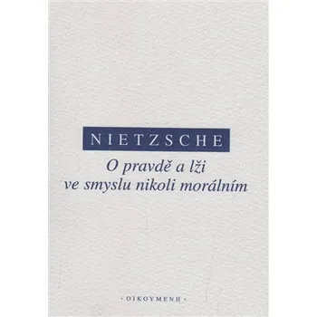O pravdě a lži ve smyslu nikoliv morálním - Friedrich Nietzsche