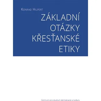 Základní otázky křesťanské etiky - Konrad Hilpert