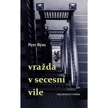 Vražda v secesní vile - Petr Bým Vražda v secesní vile - Petr Bým
