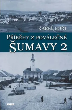 Příběhy z poválečné Šumavy 2 - Karel Fořt (2017, pevná bez přebalu lesklá)