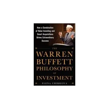Cizojazyčná kniha Warren Buffett Philosophy of Investment: How a Combination of Value Investing and Smart Acquisitions Drives Extraordinary Success - Chirkova, Elena