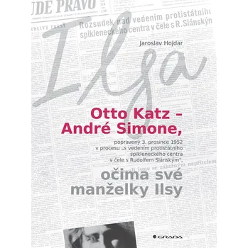 Literární biografie Otto Katz: André Simone očima své manželky Ilsy - Ilsa, Jaroslav Hojdar