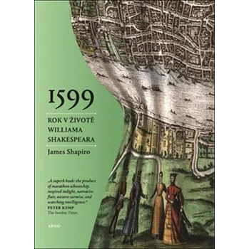 Literární biografie 1599: Rok v životě Williama Shakespeara - James Shapiro