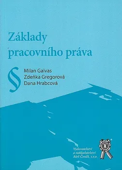 Základy pracovního práva - Milan Galvas, Zdeňka Gregorová, Dana Hrabcová
