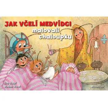 Pohádka Jak včelí medvídci malovali chaloupku - Radek Houf