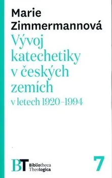 Vývoj katechetiky v českých zemích v letech 1920-1994 - Marie Zimmermannová
