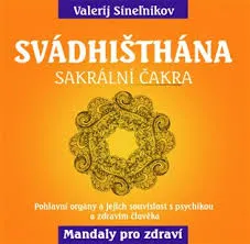 Duchovní literatura Svádhišthána: Sakrální čakra: Pohlavní orgány a jejich souvislost s psychikou a zdravím člověka - Valerij Sineľnikov