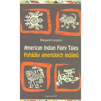 Anglický jazyk Pohádky amerických indiánů: American Indian Fairy Tales - Margaret Compton