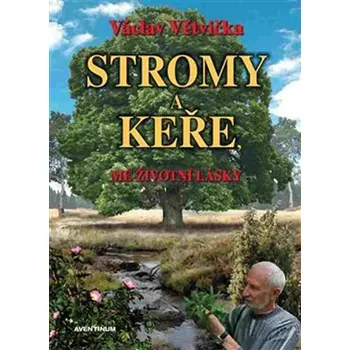 Stromy a keře: Mé životní lásky -…