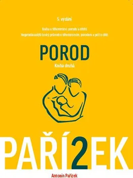 Kniha o těhotenství, porodu a dítěti: Porod 2 - Antonín Pařízek (2015, brožovaná)