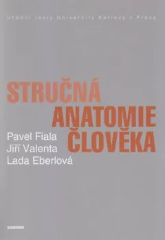 Stručná anatomie člověka - Pavel Fiala, Lada Eberlová, Jiří Valenta
