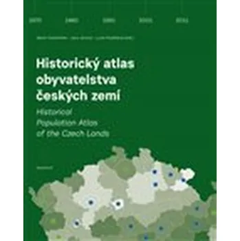 Historický atlas obyvatelstva českých zemí - Ivana Jíchová, Martin Ouředníček, Lucie Pospíšilová