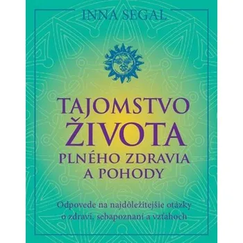 Tajomstvo života plného zdravia a pohody - Inna Segal