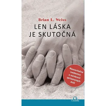 Len láska je skutočná: Neuveriteľné svedectvo o existencii spriaznených duší - Brian L. Weiss