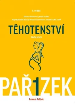 Kniha o těhotenství, porodu a dítěti 1. díl: Těhotenství - Antonín Pařízek