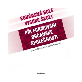 Současná role vysoké školy při formování občanské společnosti - Marcela Göttlichová; Radomila Soukalová