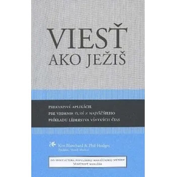 Viesť ako Ježiš - Ken Blanchard, Phil Hodges Viesť ako Ježiš - Ken Blanchard, Phil Hodges
